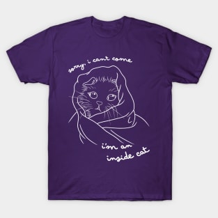Sorry I Can't Come I'm An Inside Cat T-Shirt